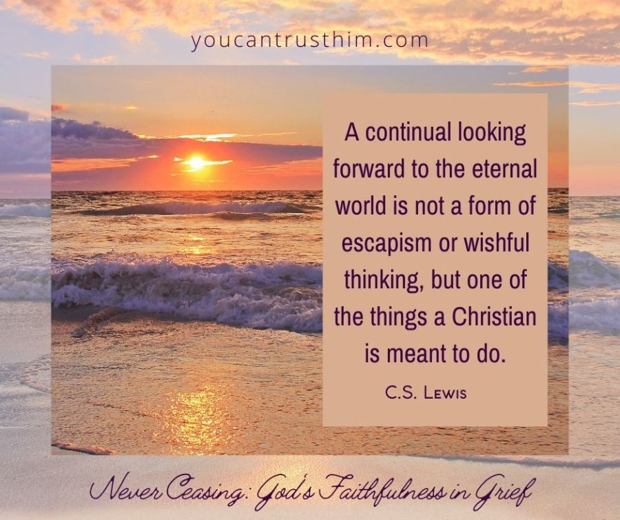 a-continual-looking-forward-to-the-eternal-world-is-not-a-form-of-escapism-or-wishful-thinking-but-one-of-the-things-a-christian-is-meant-to-do. C.S. Lewis